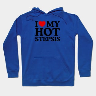 I LOVE MY HOT STEPSIS Hoodie